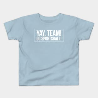 Yay Team! Go Sportsball! Kids T-Shirt